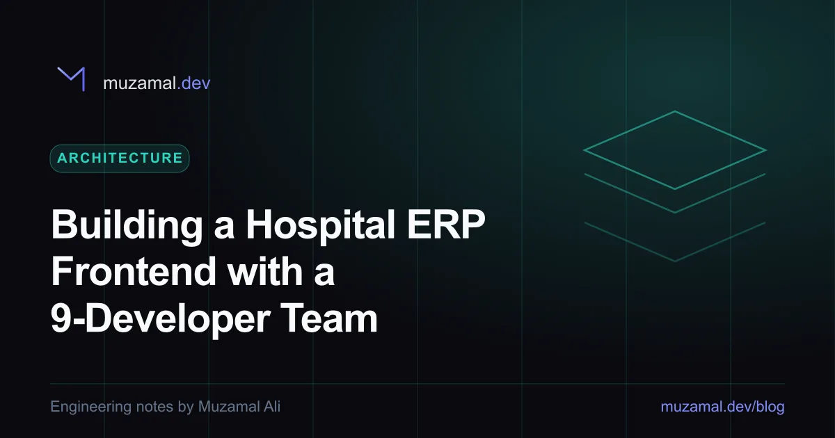 Building a Hospital ERP Frontend with a 9-Developer Team — Architecture article by Muzamal Ali