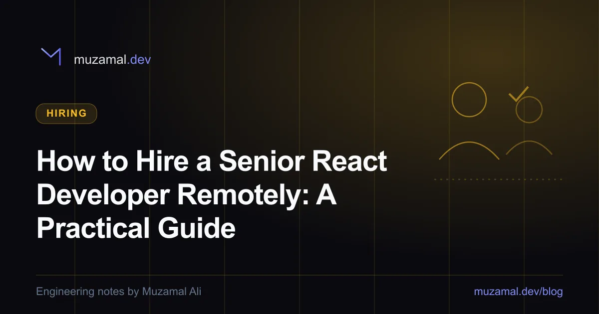 How to Hire a Senior React Developer Remotely: A Practical Guide — Hiring article by Muzamal Ali