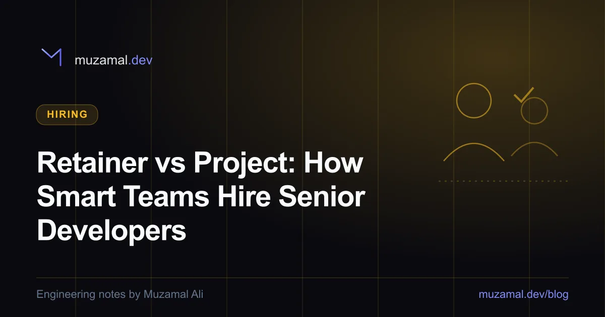 Retainer vs Project: How Smart Teams Hire Senior Developers — Hiring article by Muzamal Ali